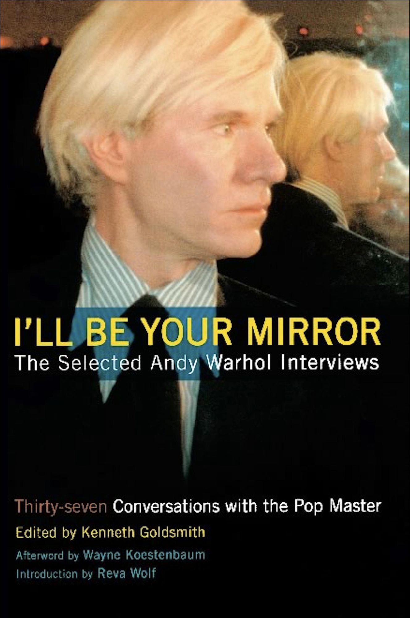 I'll Be Your Mirror: The Selected Andy Warhol Interviews