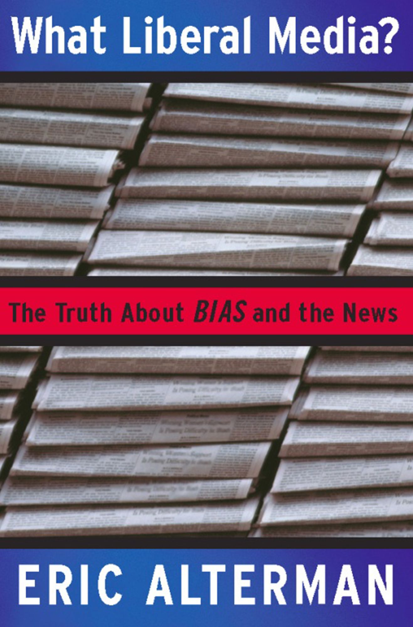 What Liberal Media?: The Truth about Bias and the News