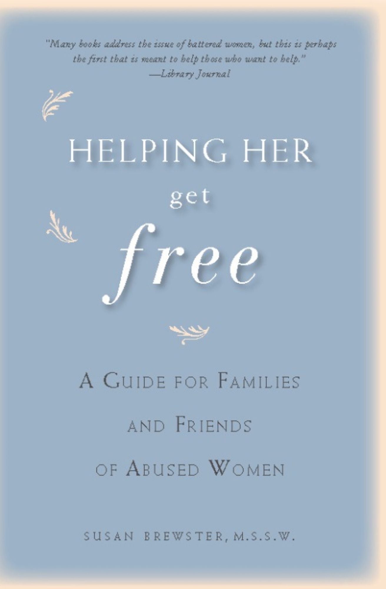 Helping Her Get Free: A Guide for Families and Friends of Abused Women
