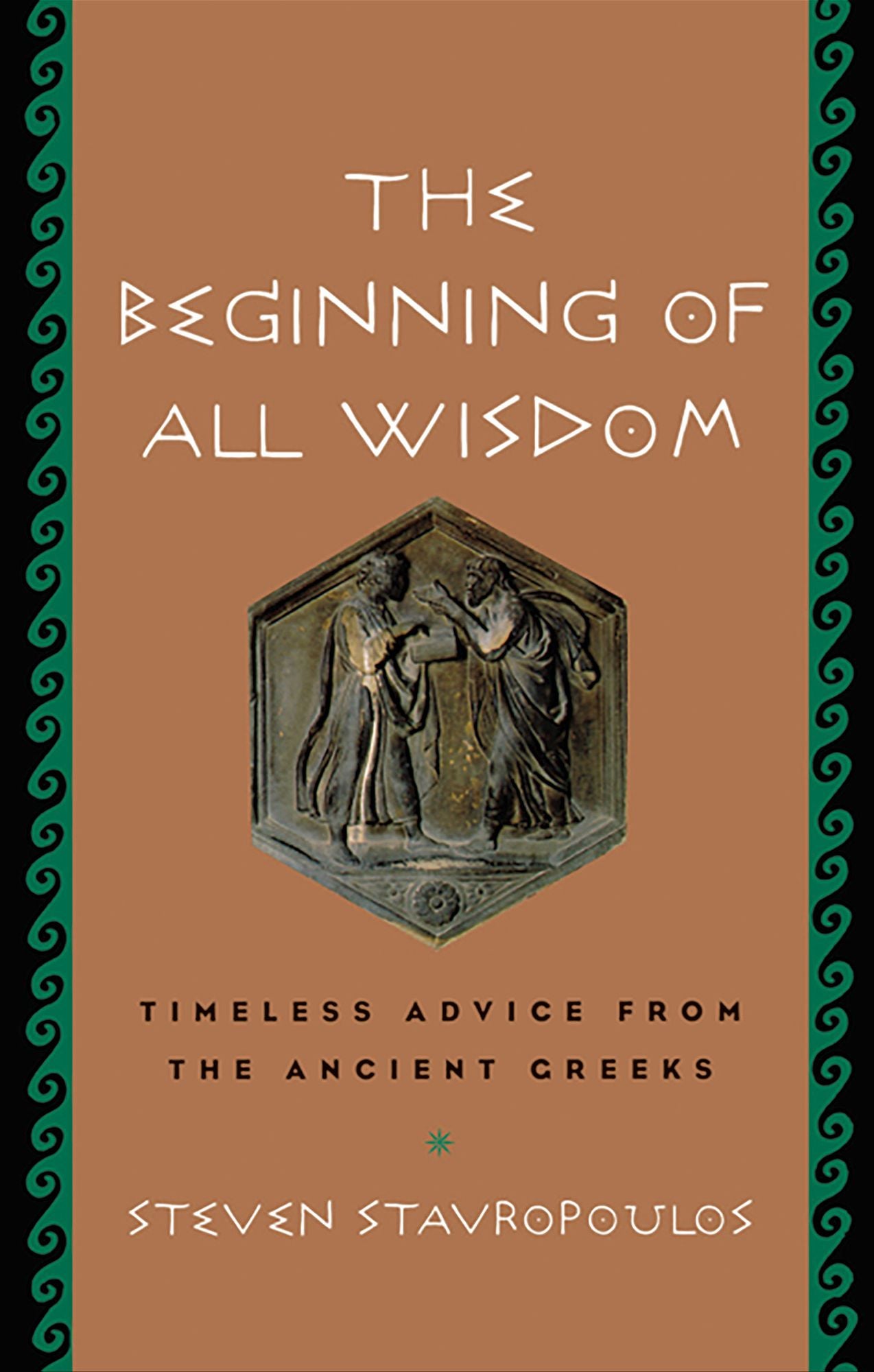 The Beginning of All Wisdom: Timeless Advice from the Ancient Greeks