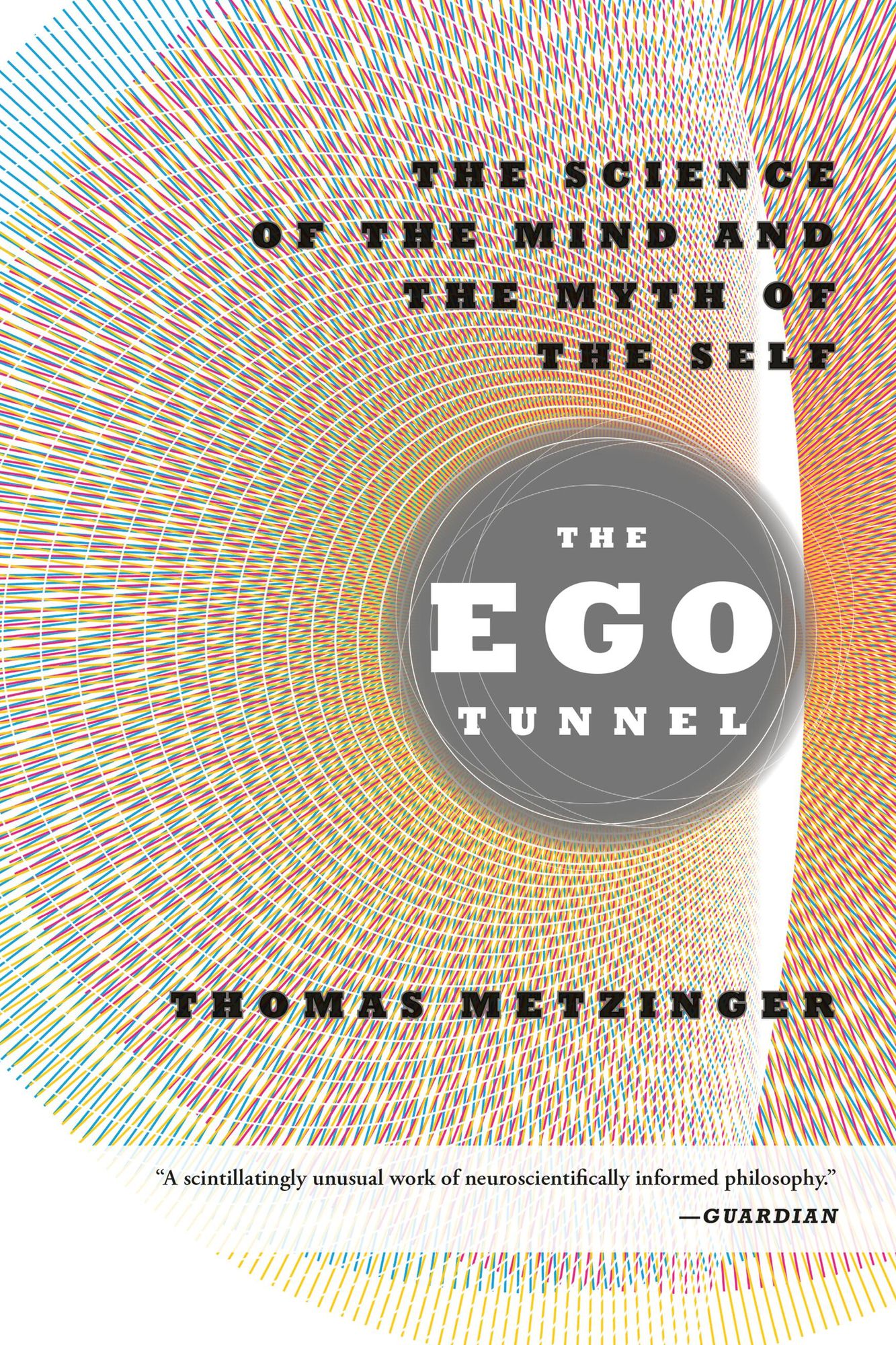 The Ego Tunnel: The Science of the Mind and the Myth of the Self