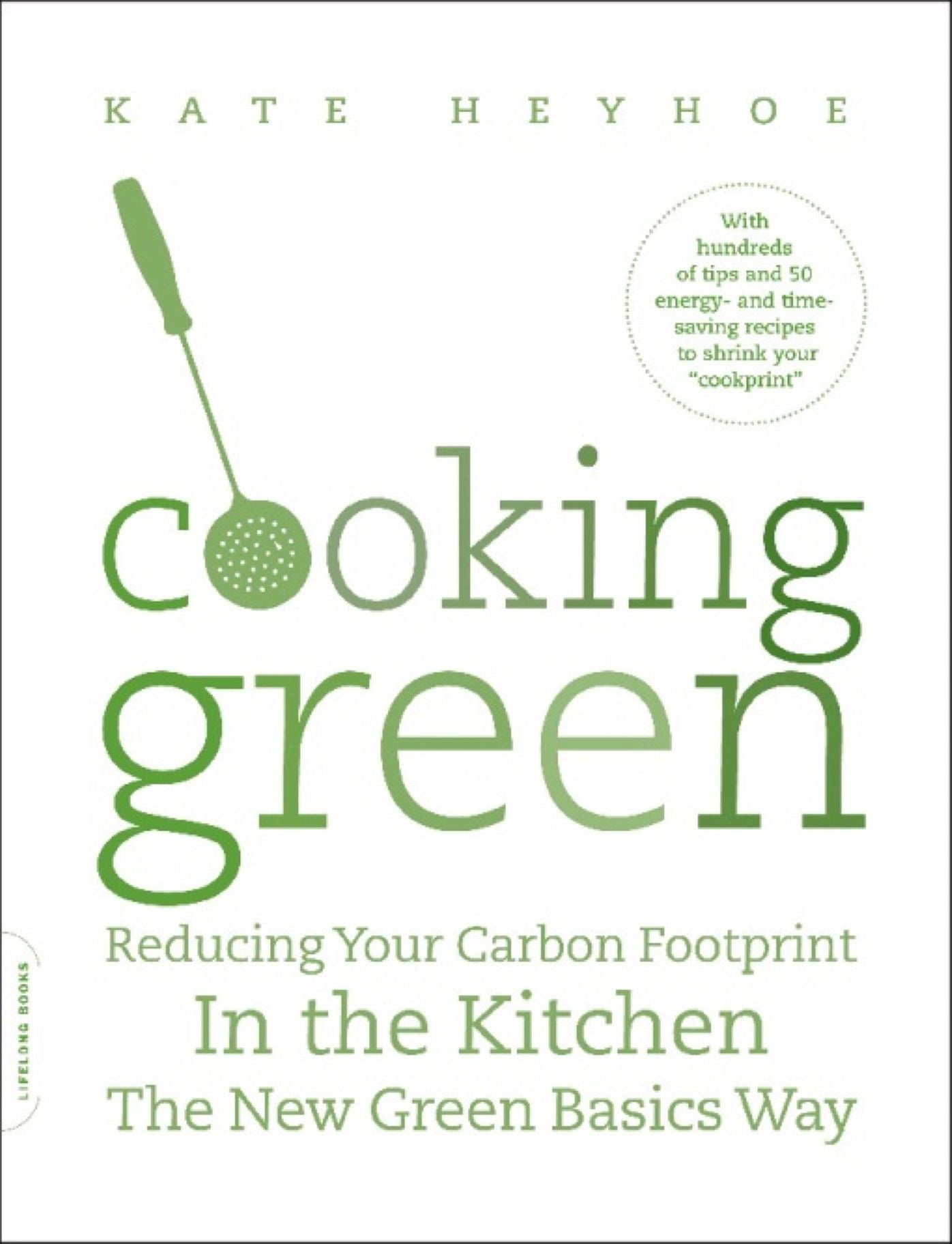 Cooking Green: Reducing Your Carbon Footprint in the Kitchen--the New Green Basics Way