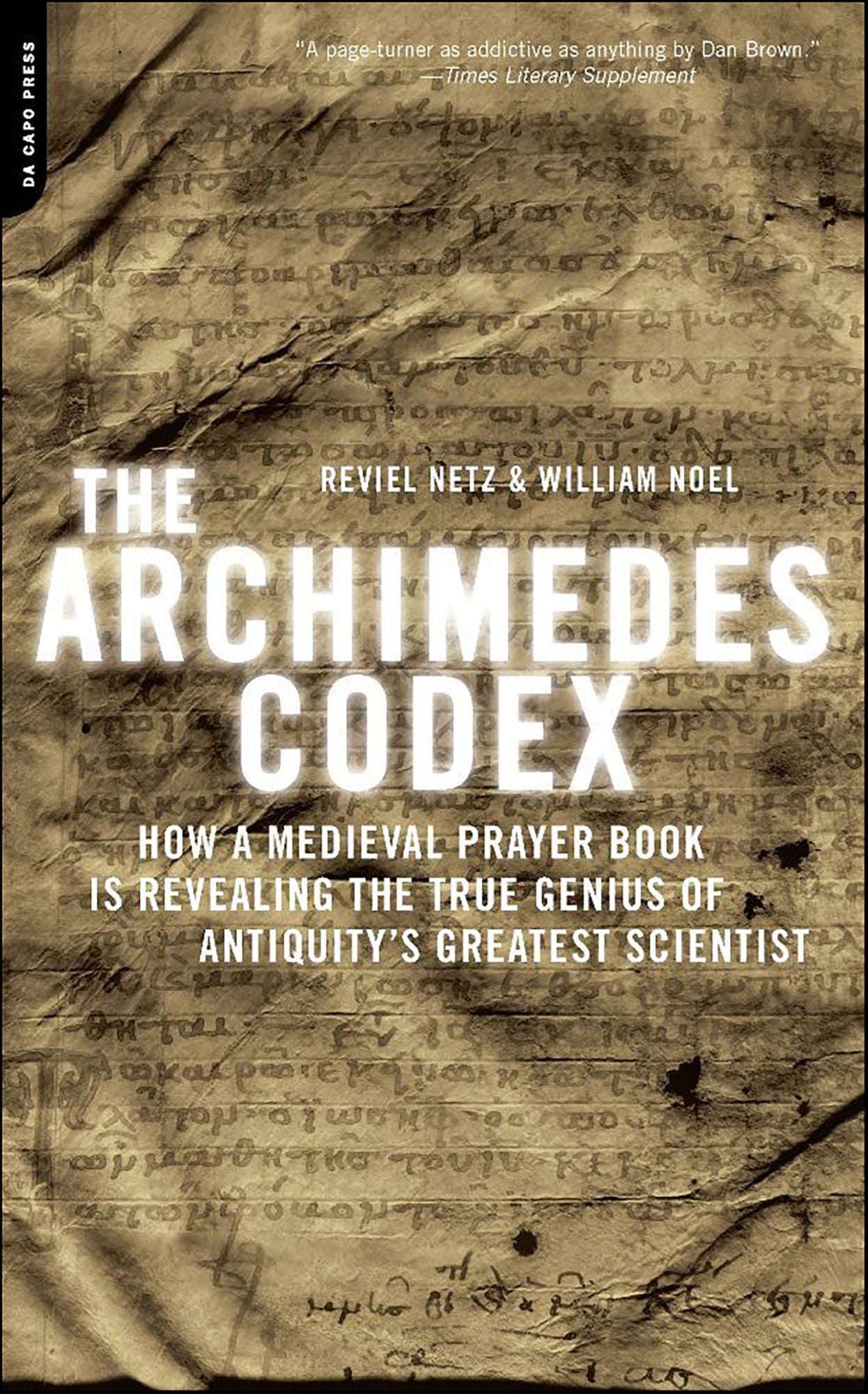 The Archimedes Codex: How a Medieval Prayer Book Is Revealing the True Genius of Antiquity's Greatest Scientist