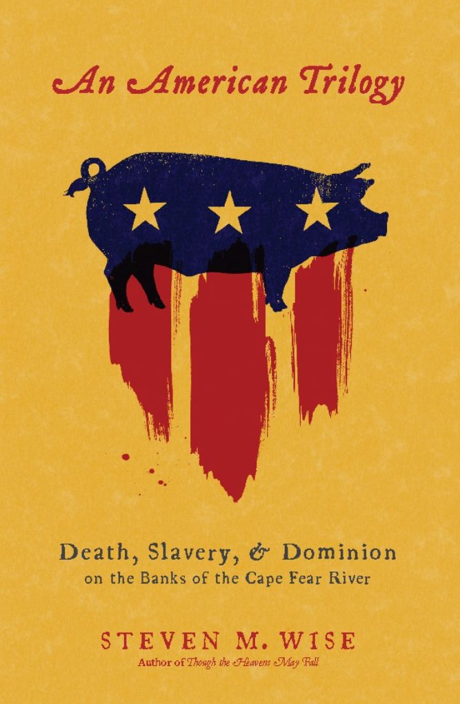 An American Trilogy: Death, Slavery, and Dominion on the Banks of the Cape Fear River