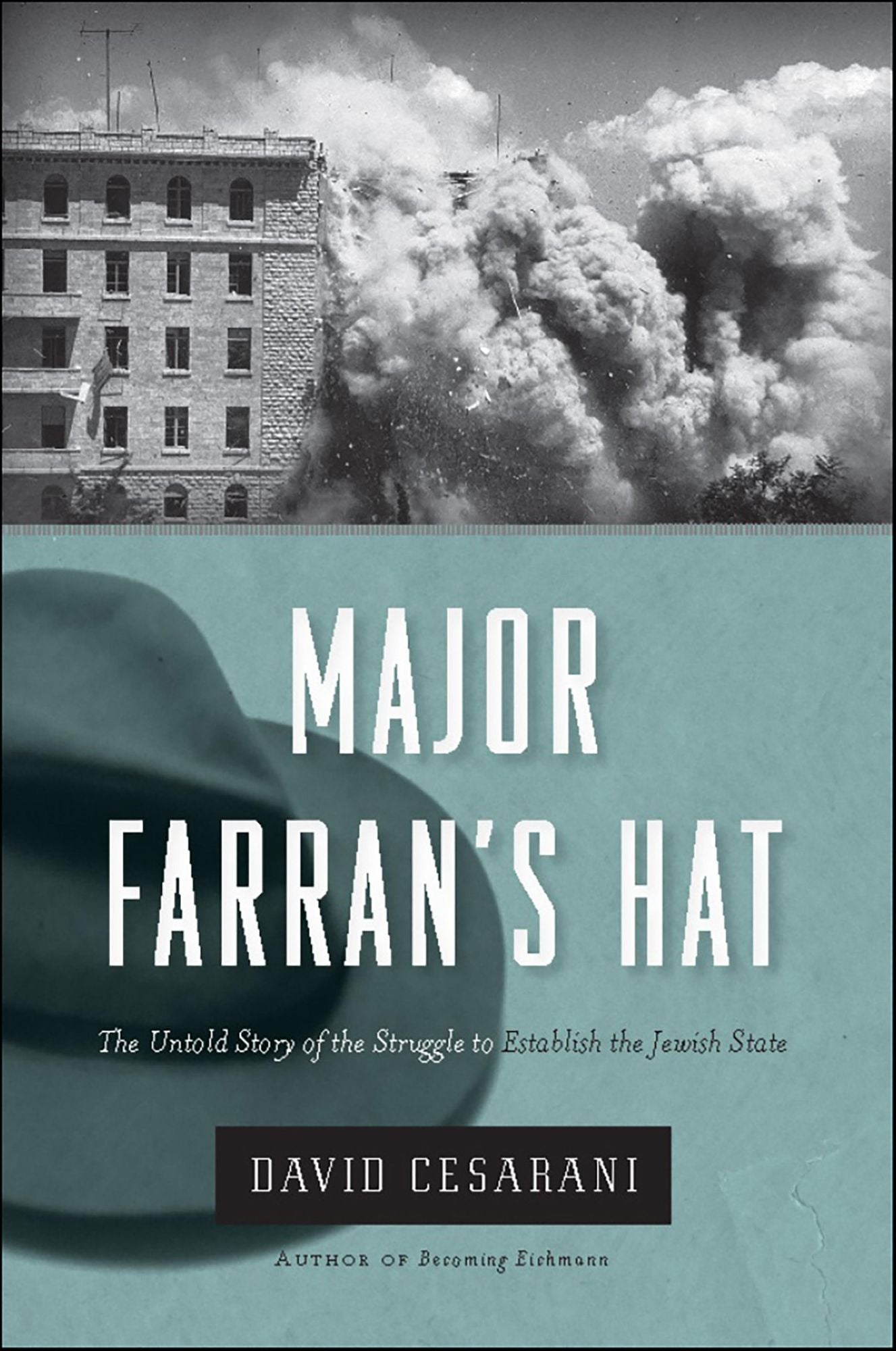 Major Farran's Hat: The Untold Story of the Struggle to Establish the Jewish State