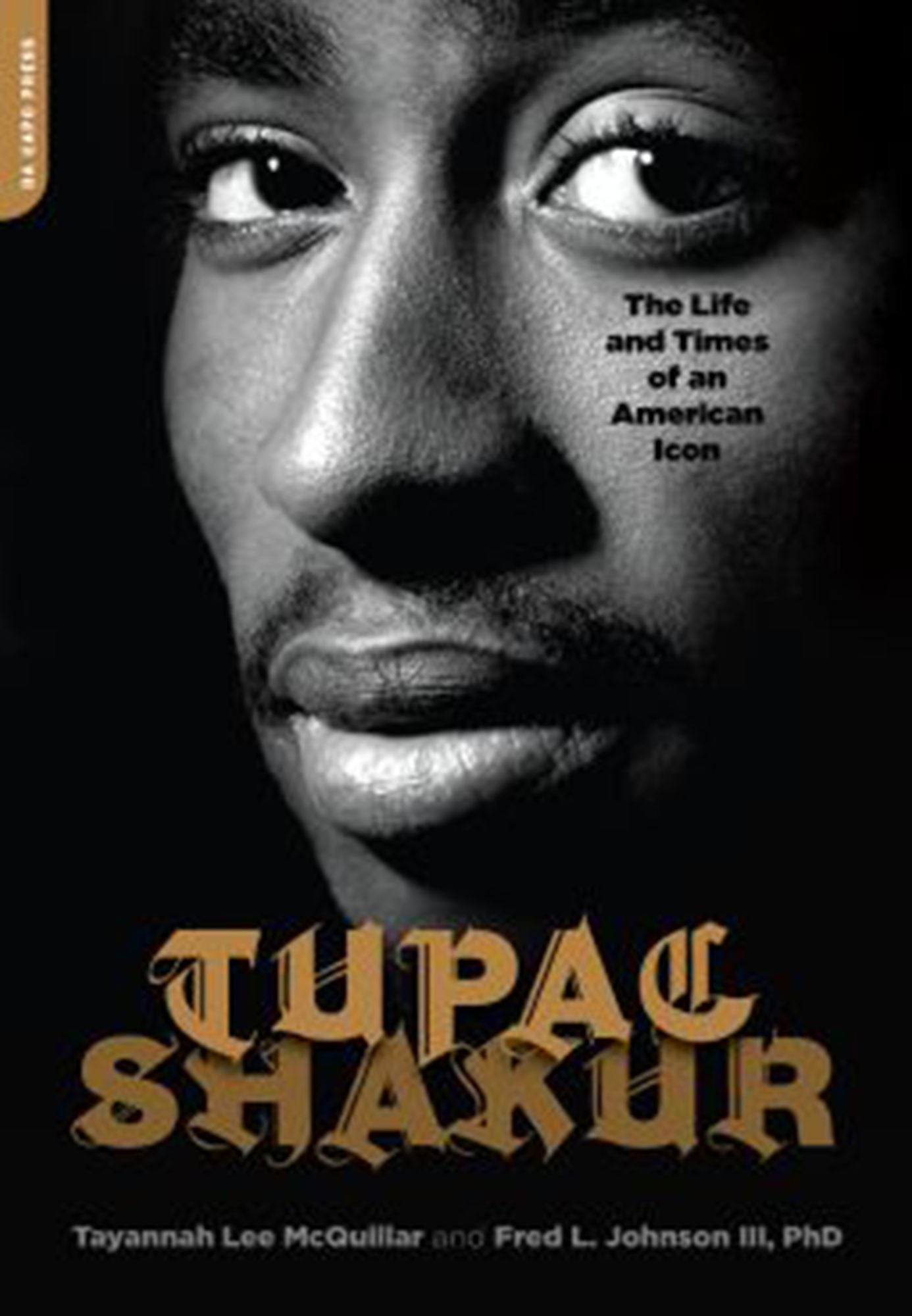 Tupac Shakur: The Life and Times of an American Icon