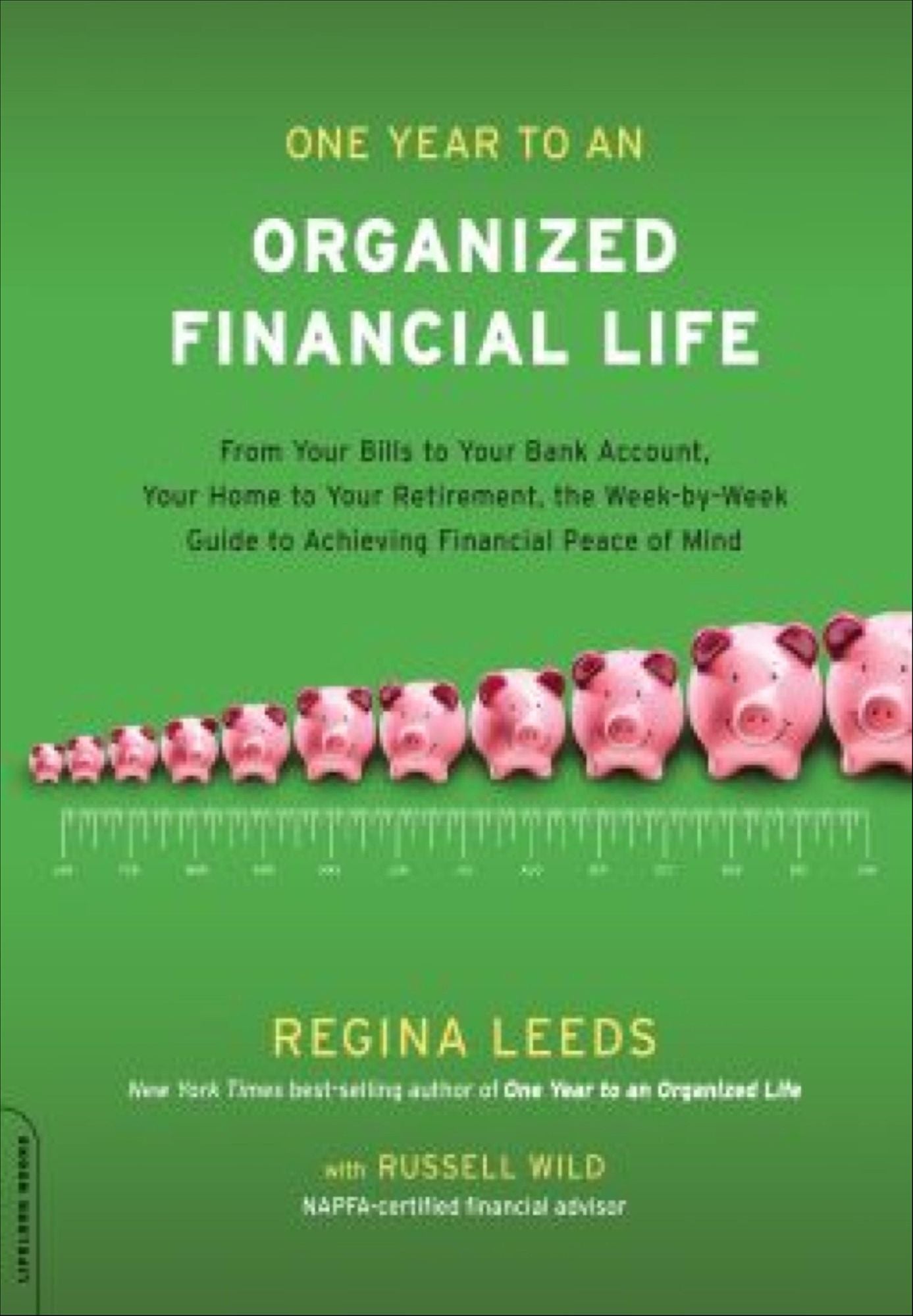 One Year to an Organized Financial Life: From Your Bills to Your Bank Account, Your Home to Your Retirement, the Week-by-Week Guide to Achiev