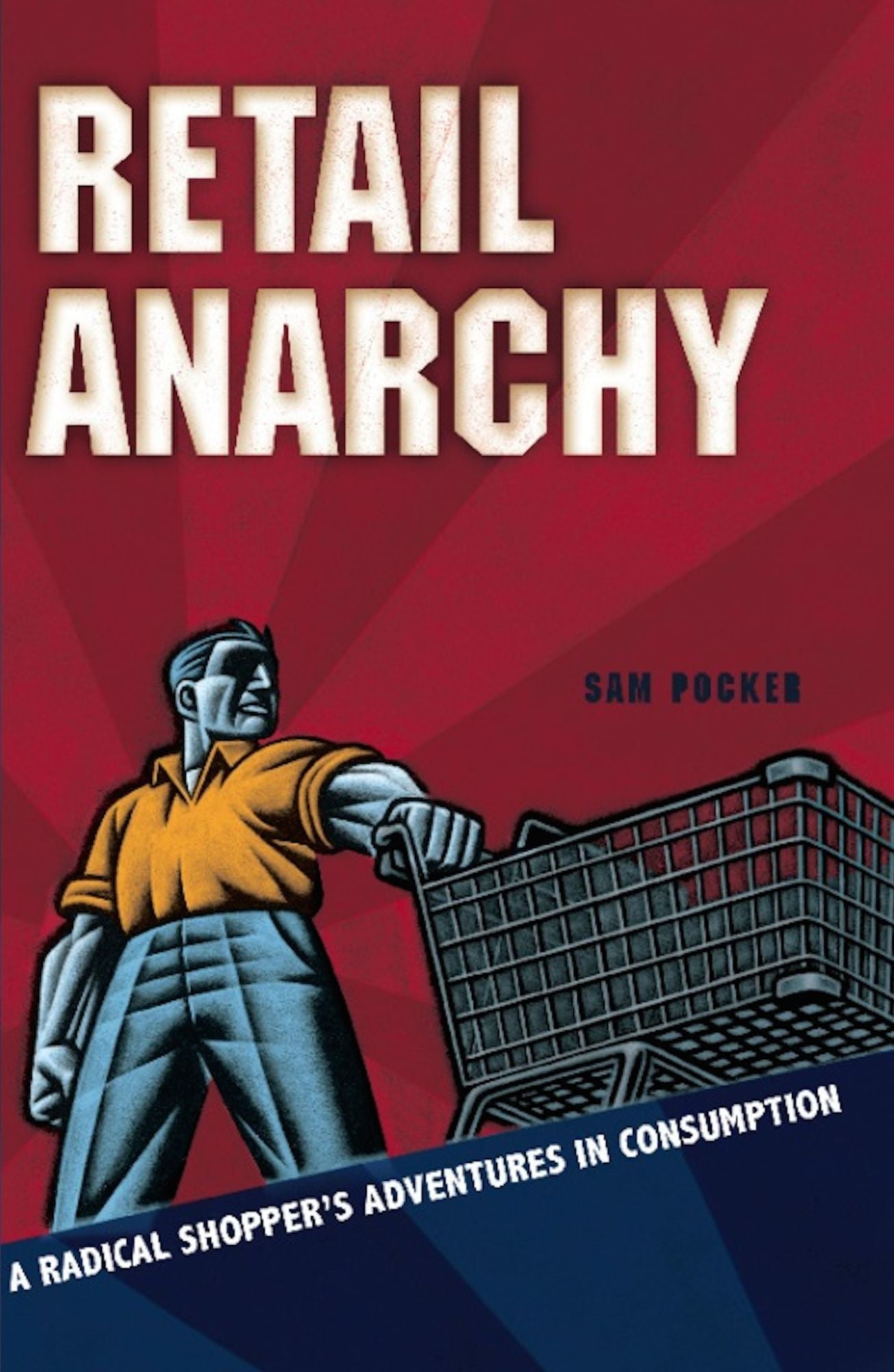 Retail Anarchy: A Radical Shopper's Adventures in Consumption