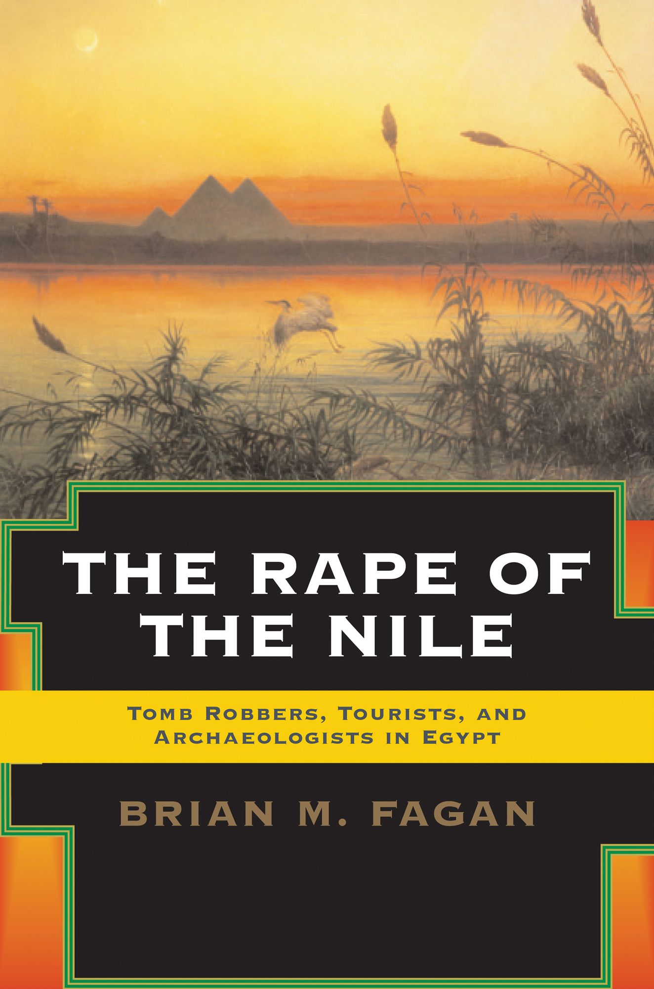The Rape of the Nile: Tomb Robbers, Tourists, and Archaeologists in Egypt, Revised and Updated