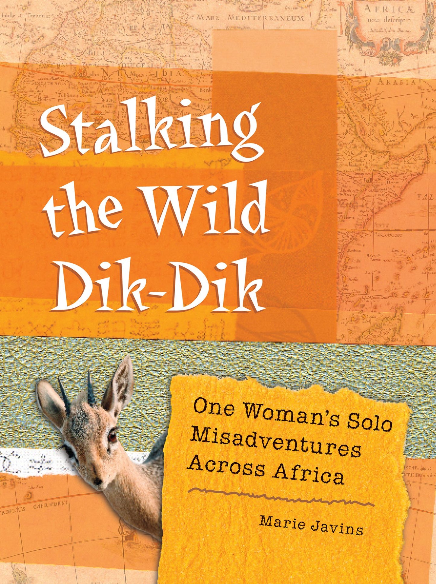 Stalking the Wild Dik-Dik: One Woman's Solo Misadventures Across Africa