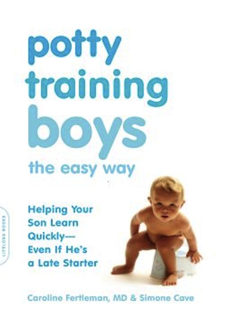 Potty Training Boys the Easy Way: Helping Your Son Learn Quickly--Even If He's a Late Starter