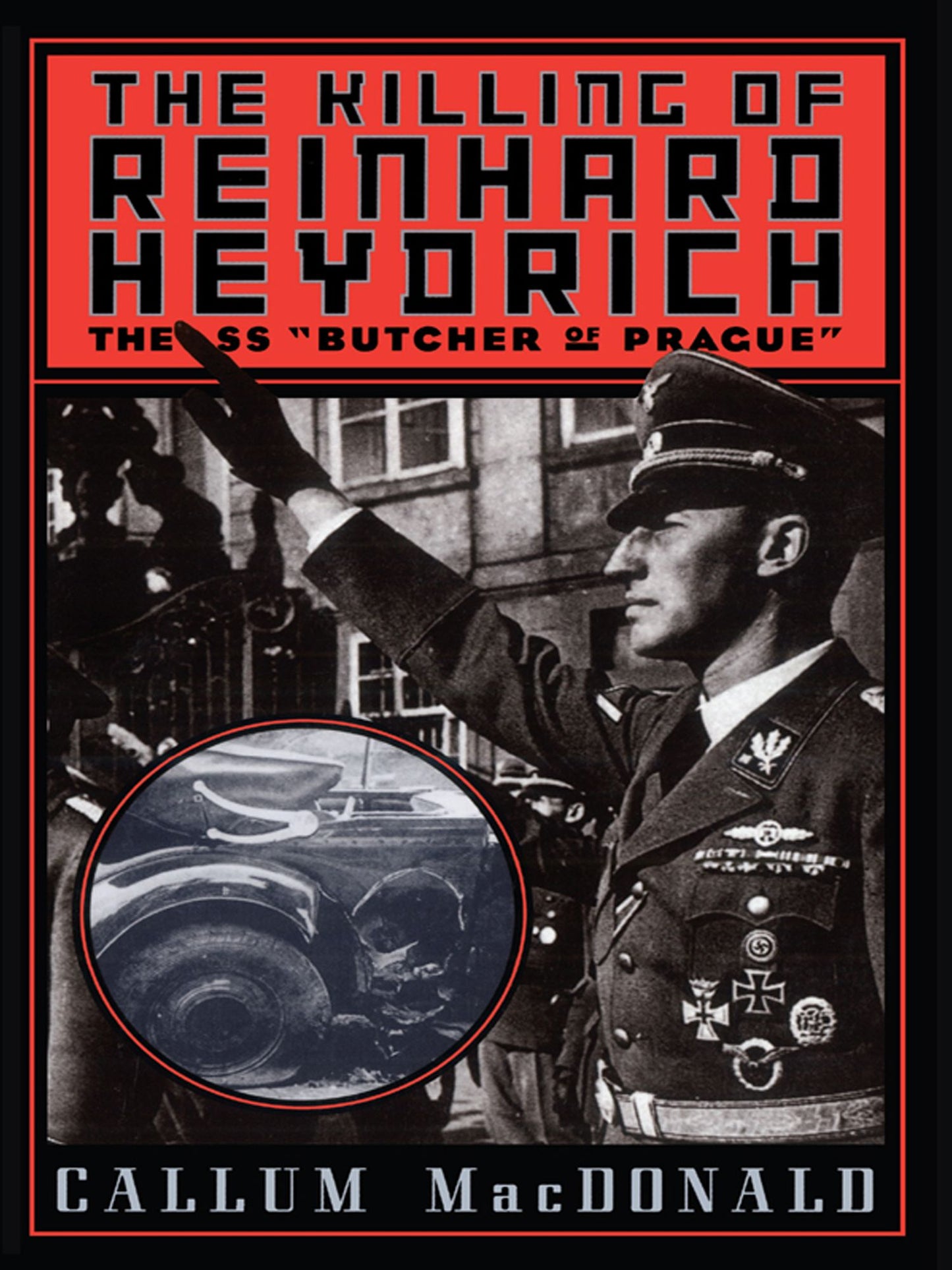 The Killing of Reinhard Heydrich: The SS ""Butcher of Prague""