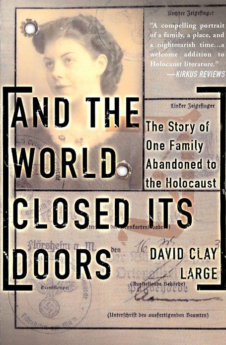 And The World Closed Its Doors: The Story Of One Family Abandoned To The Holocaust