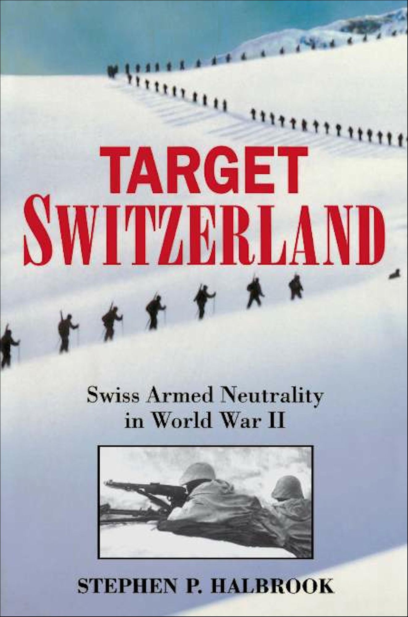 Target Switzerland: Swiss Armed Neutrality In World War II