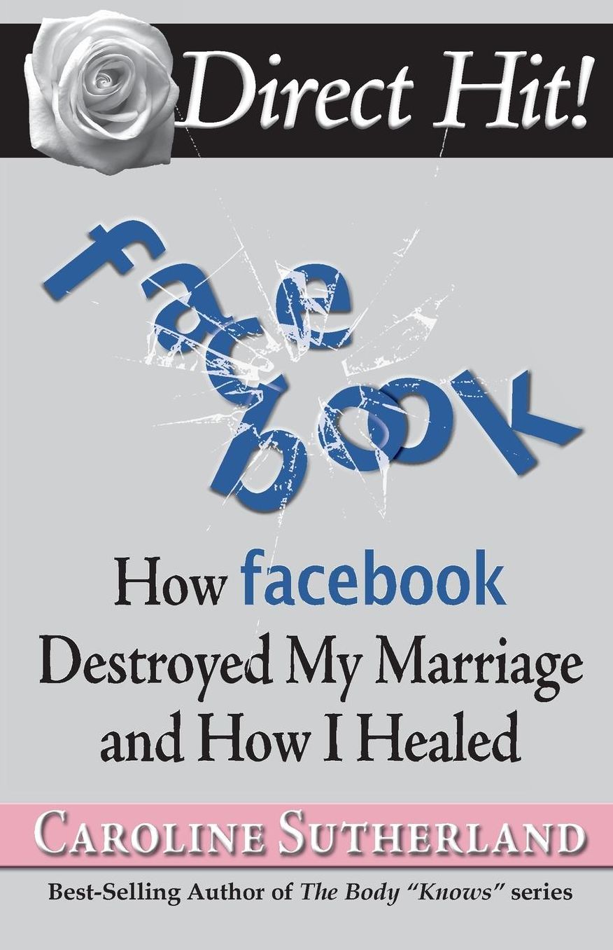 Direct Hit!: How Facebook Destroyed My Marriage and How I Healed