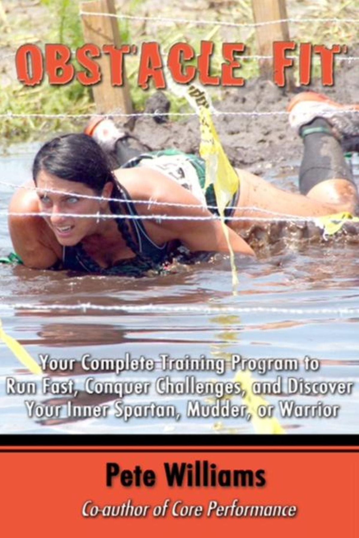 Obstacle Fit: Your Complete Training Program to Run Fast, Conquer Challenges, and Discover Your Inner Spartan, Mudder, or Warrior