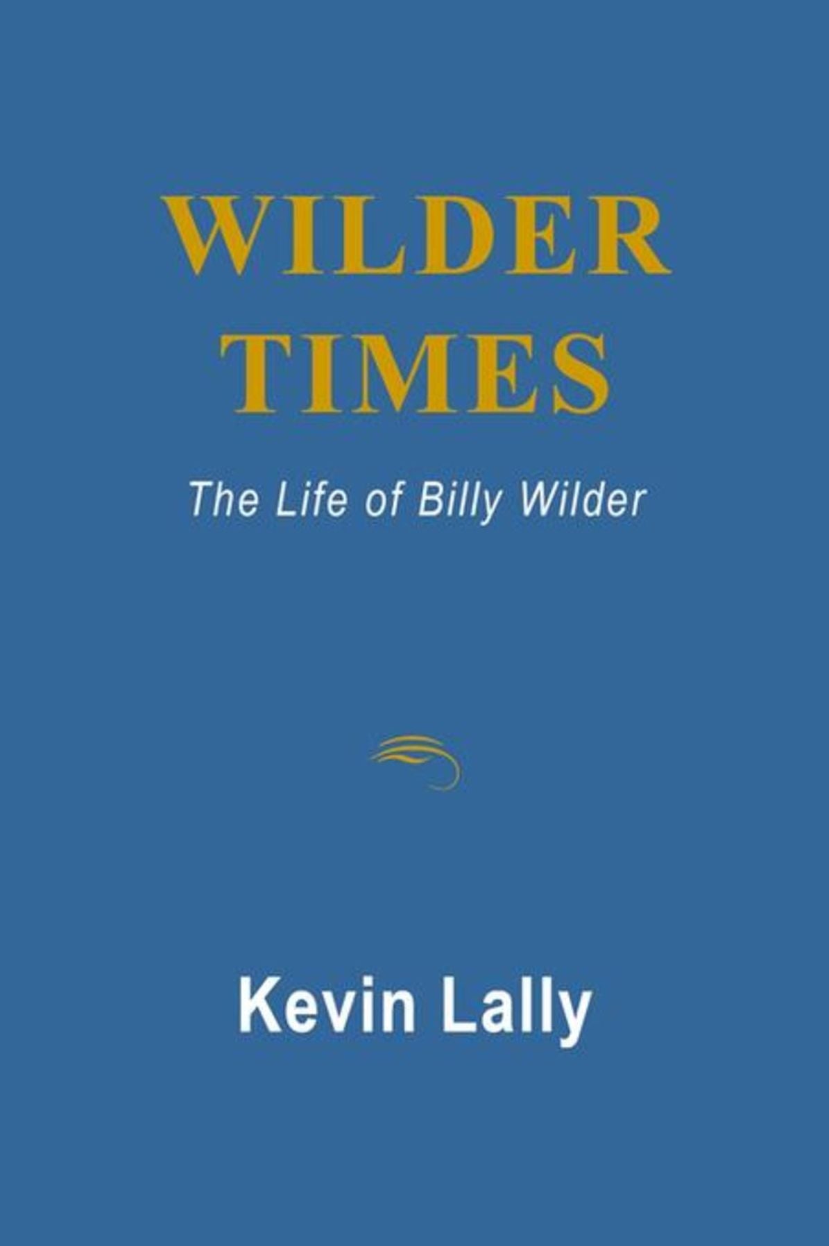 Wilder Times: The Life of Billy Wilder