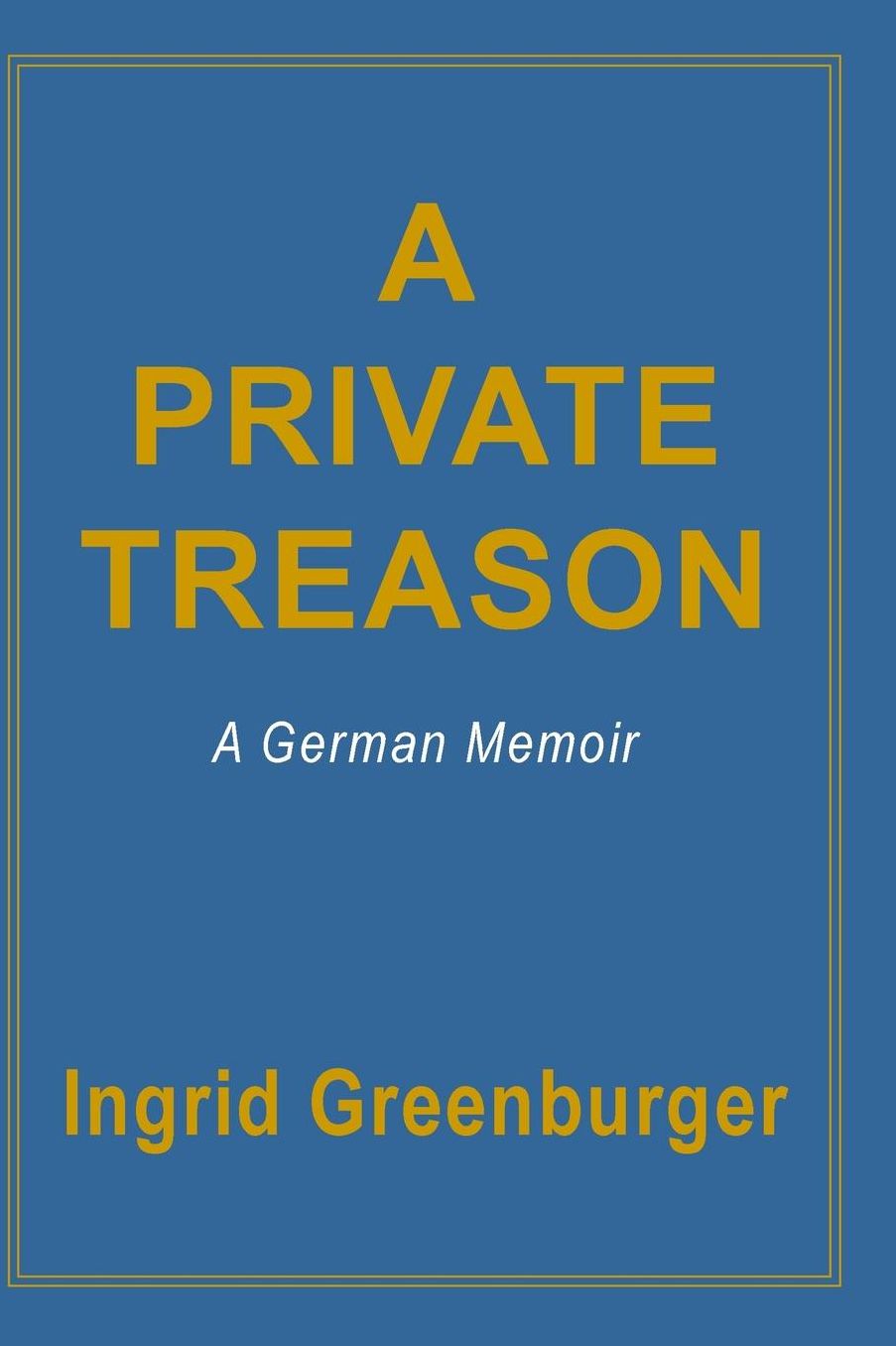 A Private Treason: A German Memoir