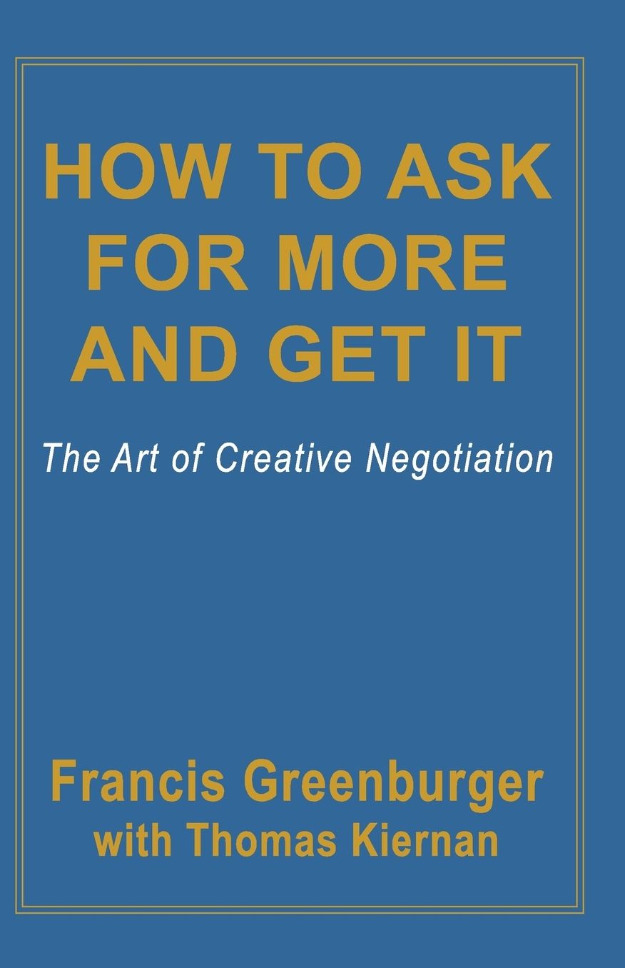 How To Ask For More and Get It: The Art Of Creative Negotiation