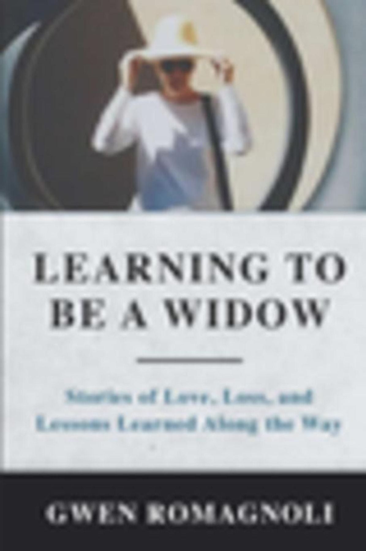 Learning to Be a Widow: Stories of Love, Loss, and Lessons Learned Along the Way