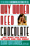 Why Women Need Chocolate: Eat What You Crave to Look and Feel Great