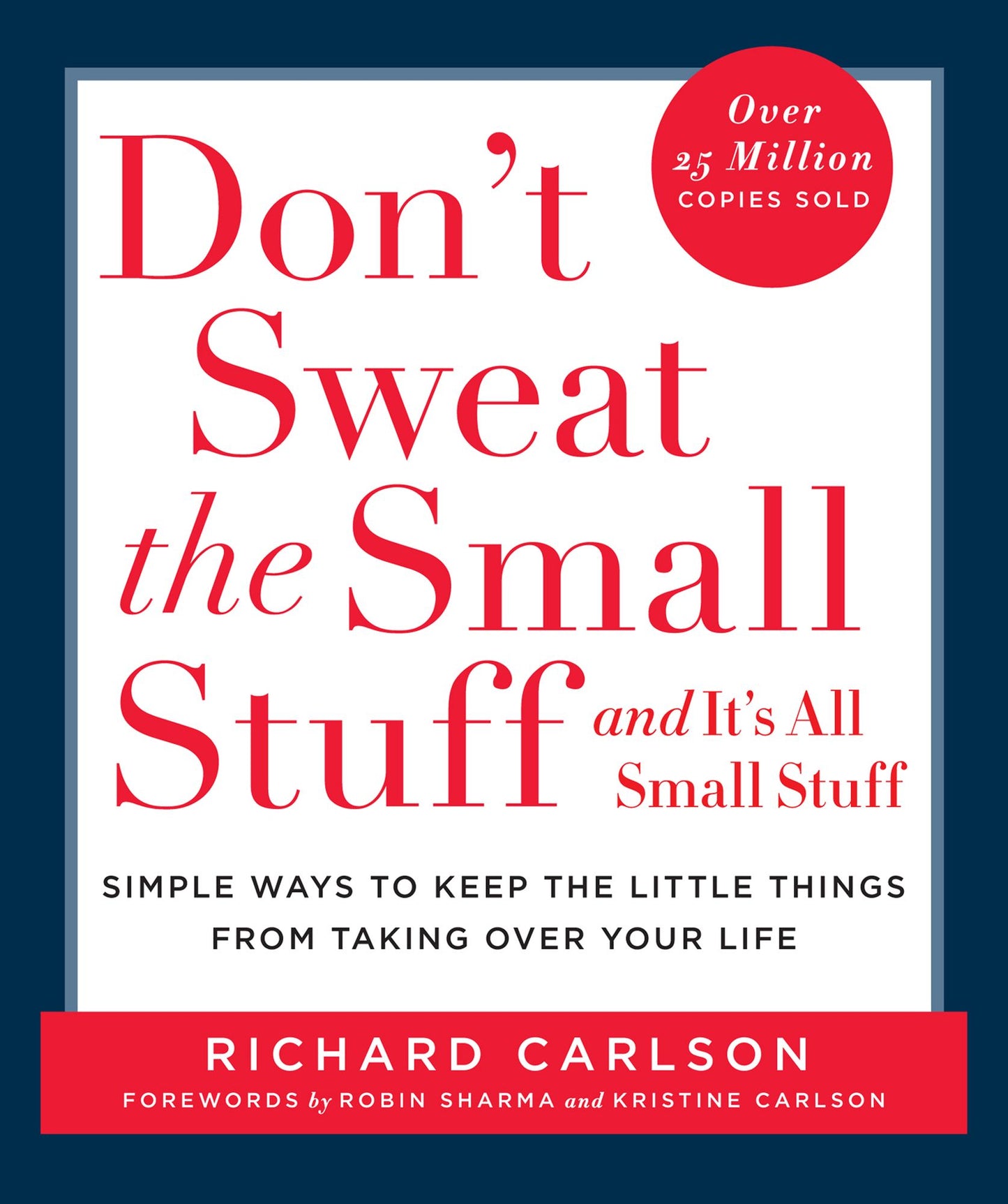 Don't Sweat the Small Stuff and It's All Small Stuff: Simple Ways to Keep the Little Things from Taking Over Your Life