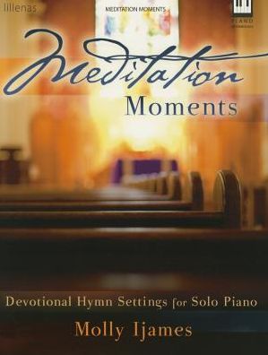 Meditation Moments: Devotional Hymn Settings for Solo Piano