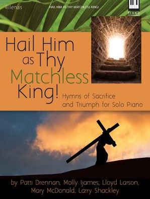 Hail Him as Thy Matchless King!