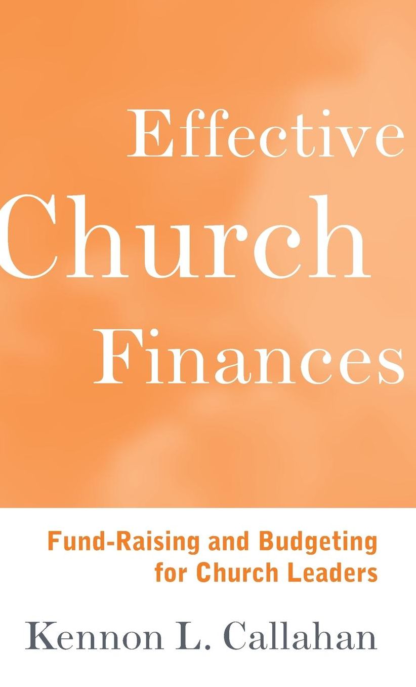 Effective Church Finances: Fund-Raising and Budgeting for Church Leaders