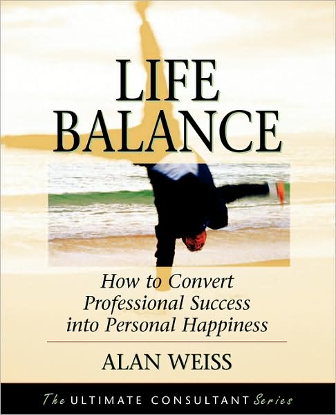 Life Balance: How to Convert Professional Success into Personal Happiness