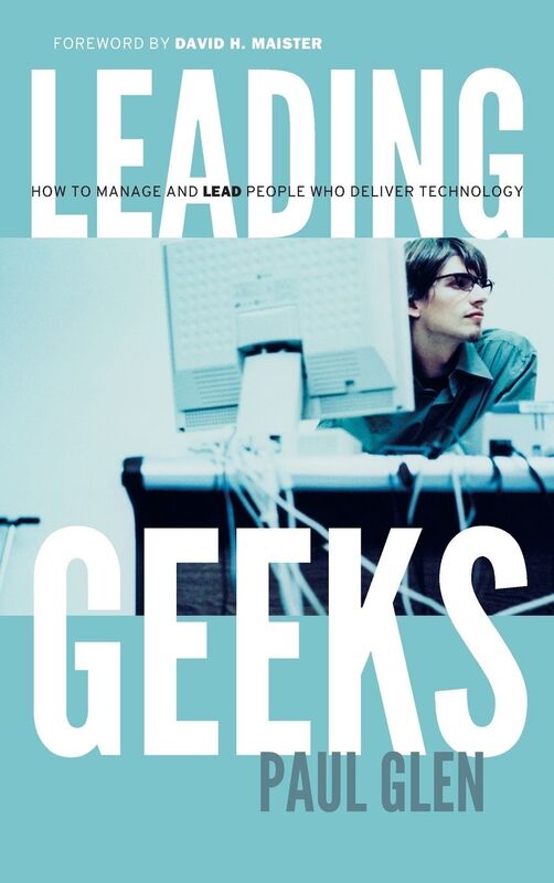 Leading Geeks: How to Manage and Lead the People Who Deliver Technology