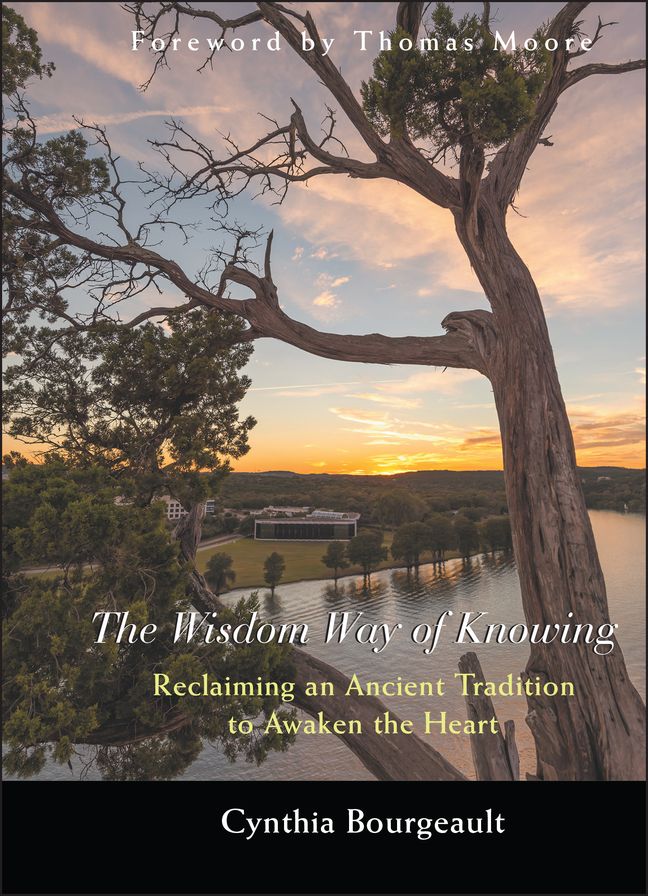 Wisdom Way of Knowing: Reclaiming An Ancient Tradition to Awaken the Heart