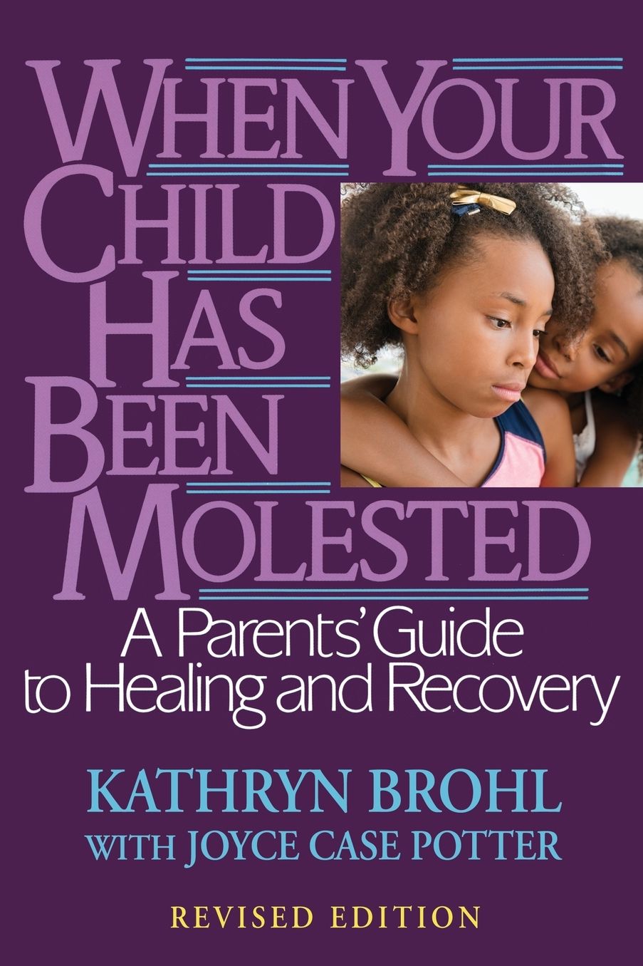 When Your Child Has Been Molested: A Parent's Guide to Healing and Recovery