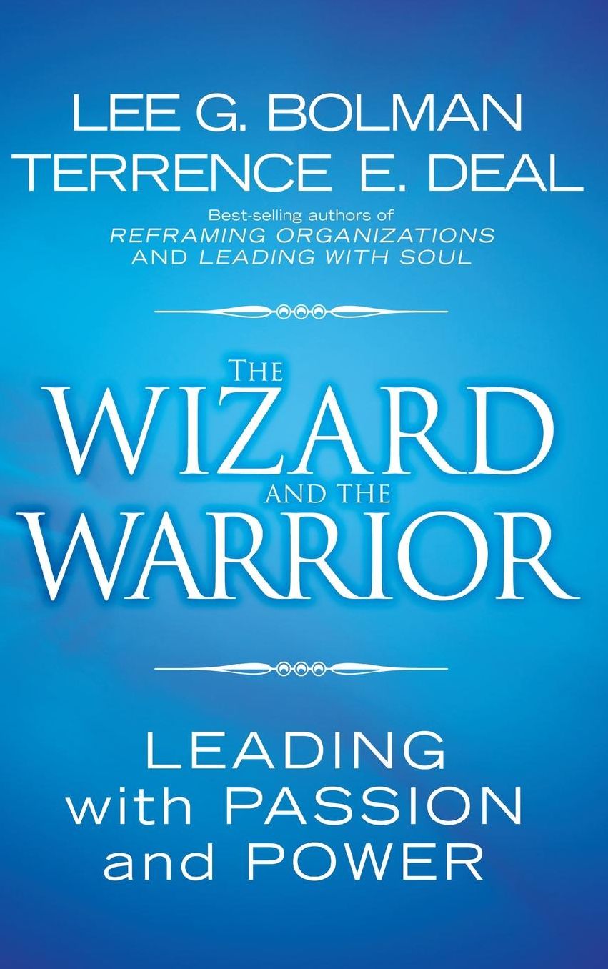 The Wizard and the Warrior: Leading with Passion and Power