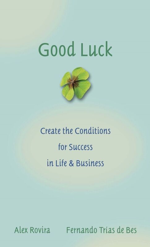 Good Luck: Creating the Conditions for Success in Life and Business