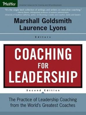 Coaching for Leadership: The Practice of Leadership Coaching from the World's Greatest Coaches