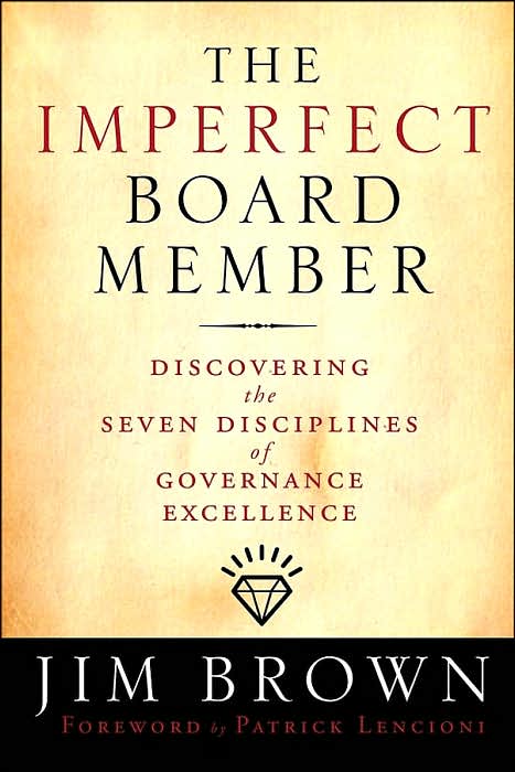The Imperfect Board Member: Discovering the Seven Disciplines of Governance Excellence