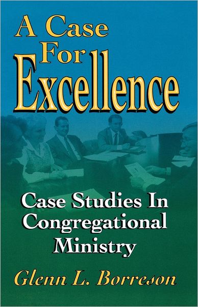 A Case for Excellence: Case Studies in Congregational Ministry