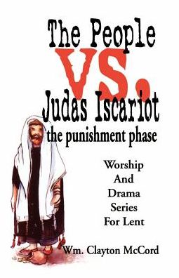 The People vs. Judas Iscariot...the Punishment Phase: Worship and Drama Series for Lent