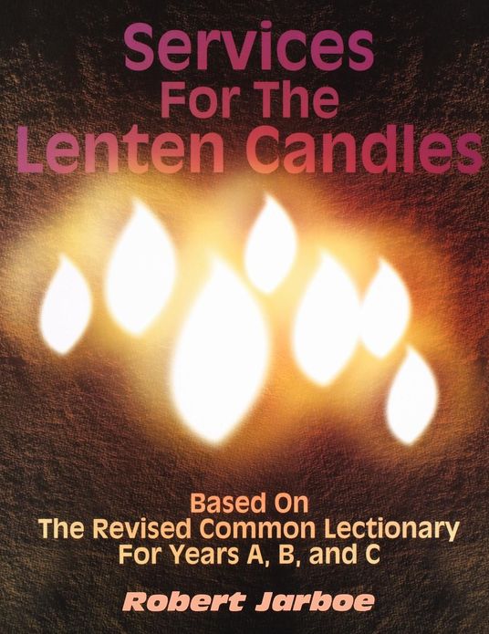 Services for the Lenten Candles: Based on the Revised Common Lectionary for Years A, B, and C