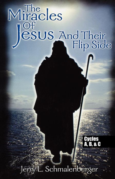 The Miracles of Jesus and Their Flip Side: Cycles A, B and C: Miracle Narratives from the Revised Common Lectionary...