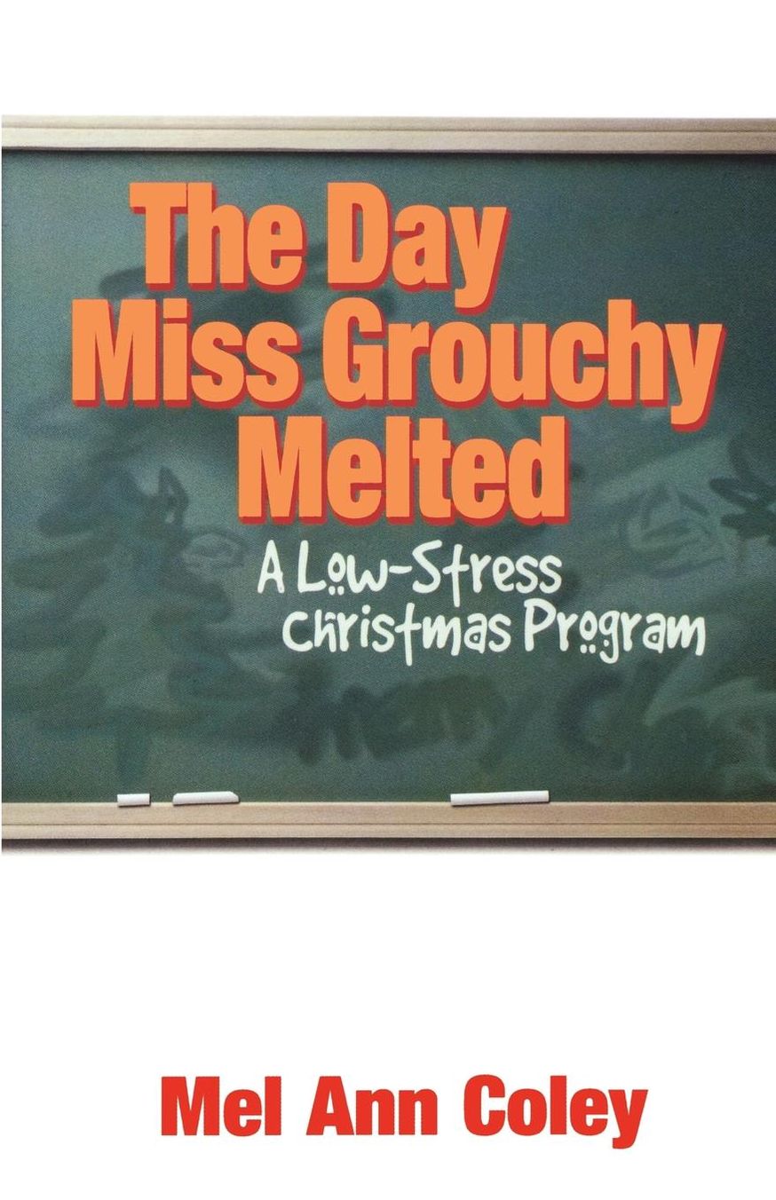 Day Miss Grouchy Melted: A Low-Stress Christmas Program