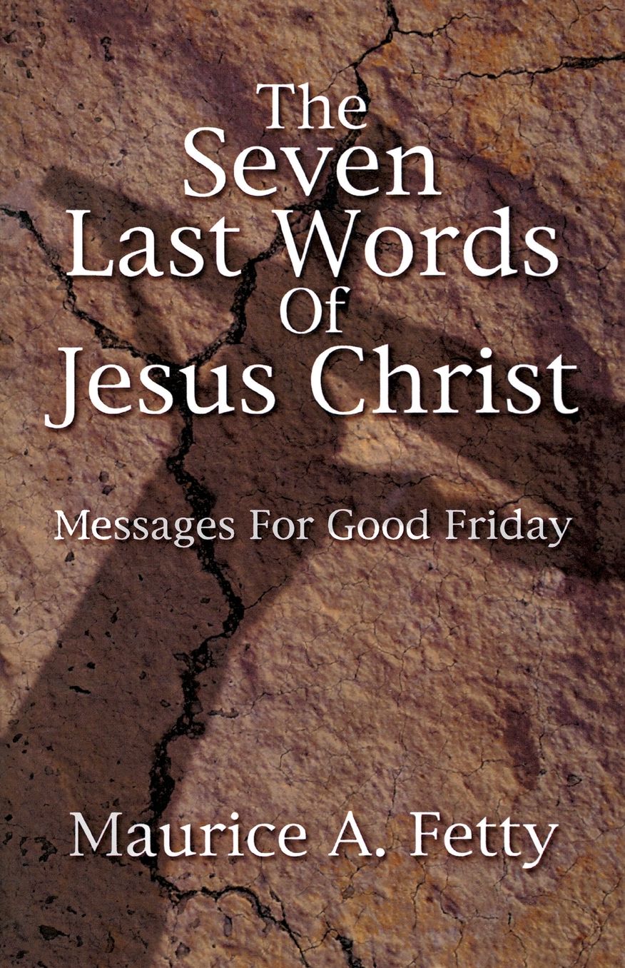 Seven Last Words of Jesus Christ: Messages for Good Friday