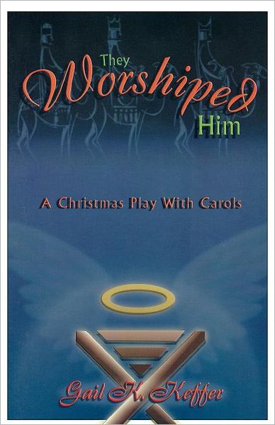 They Worshipped Him: A Christmas Play with Carols
