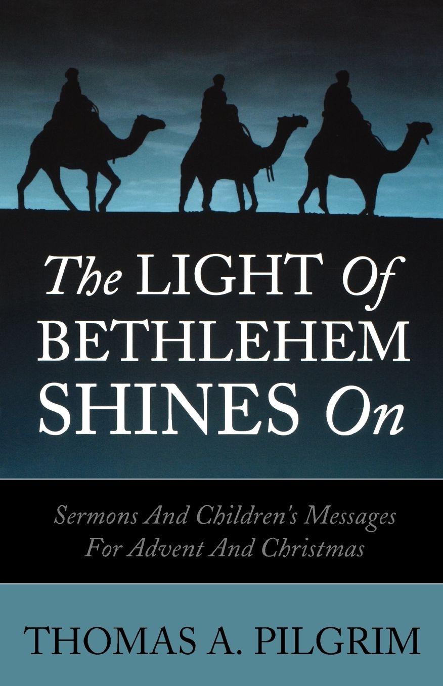 The Light of Bethlehem Shines On: Sermons and Worship Services for Advent and Christmas