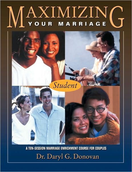 Maximizing Your Marriage: A Ten-Session Marriage Enrichment Course for Couples
