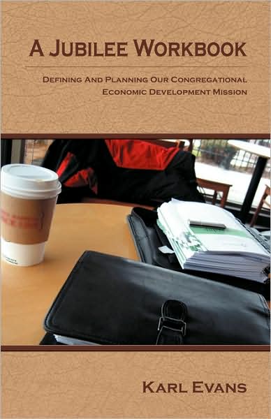 A Jubilee Workbook: Defining and Planning Our Congregational Economic Development Mission