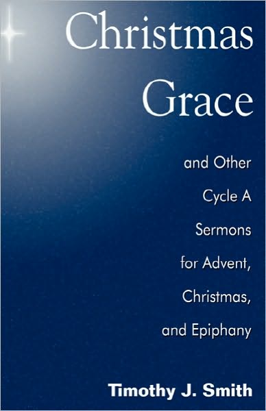 Christmas Grace And Other Cycle A Sermons For Advent/Christmas/Epiphany