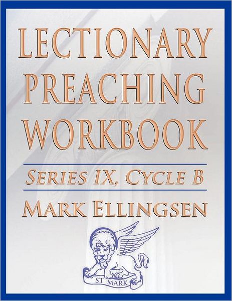 Lectionary Preaching Workbook, Series Ix, Cycle B For The Revised Common Lectionary