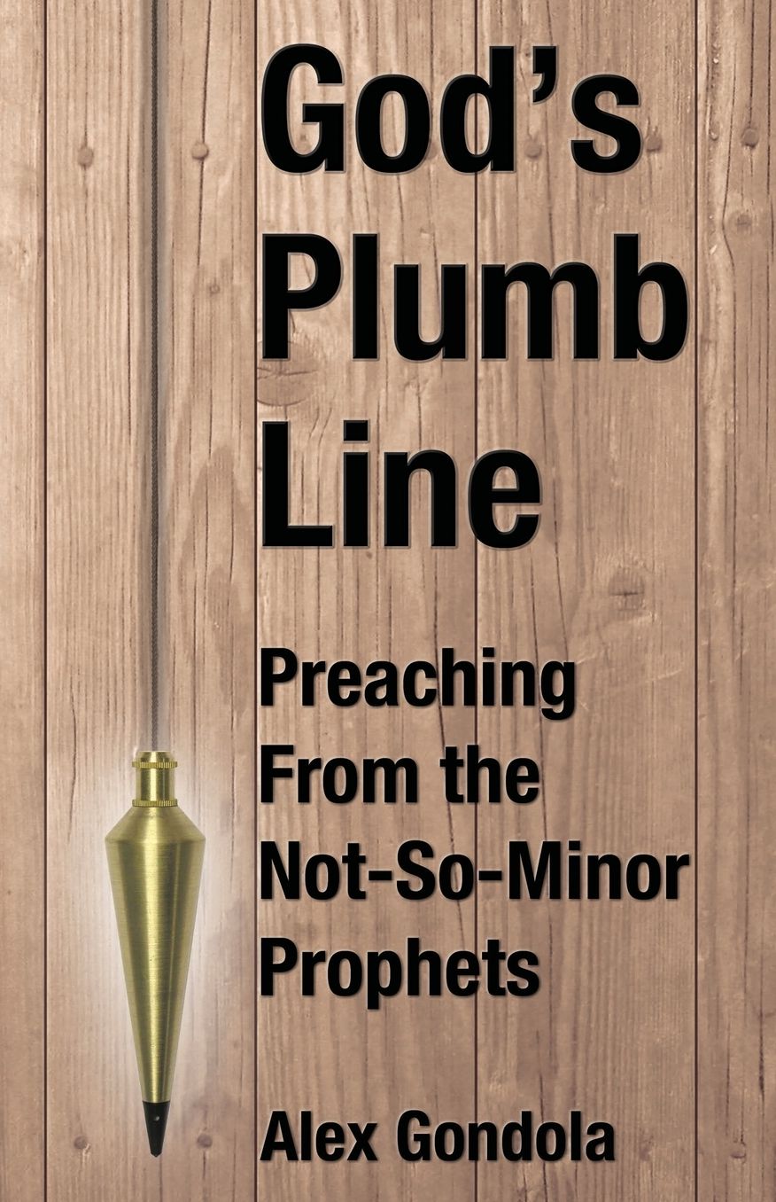 God's Plumb Line: Preaching From the Not-So-Minor Prophets